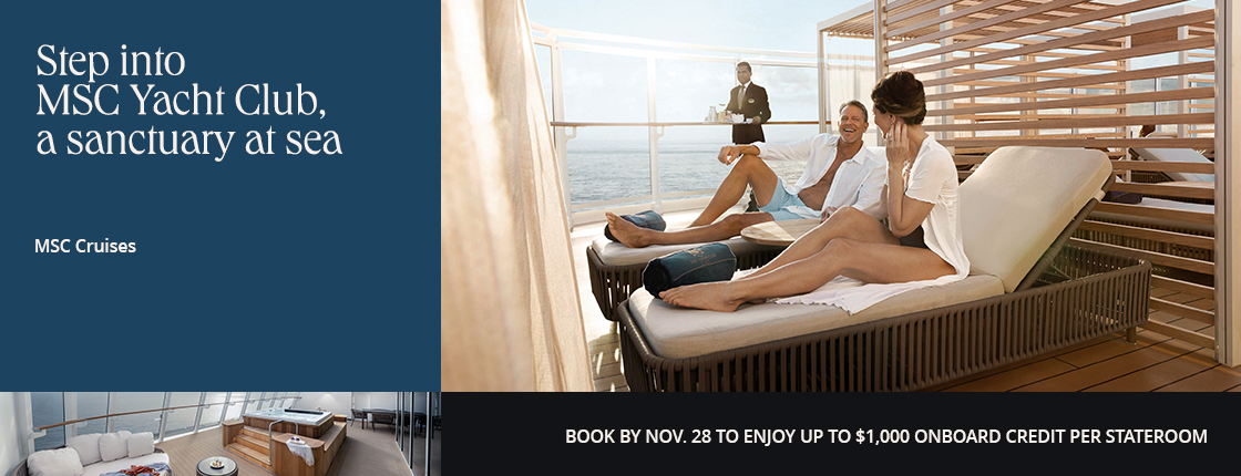 Step into MSC Yacht Club, a sanctuary at sea; MSC Cruises; Book by Nov. 28 to enjoy up to $1,000 onboard credit per stateroom