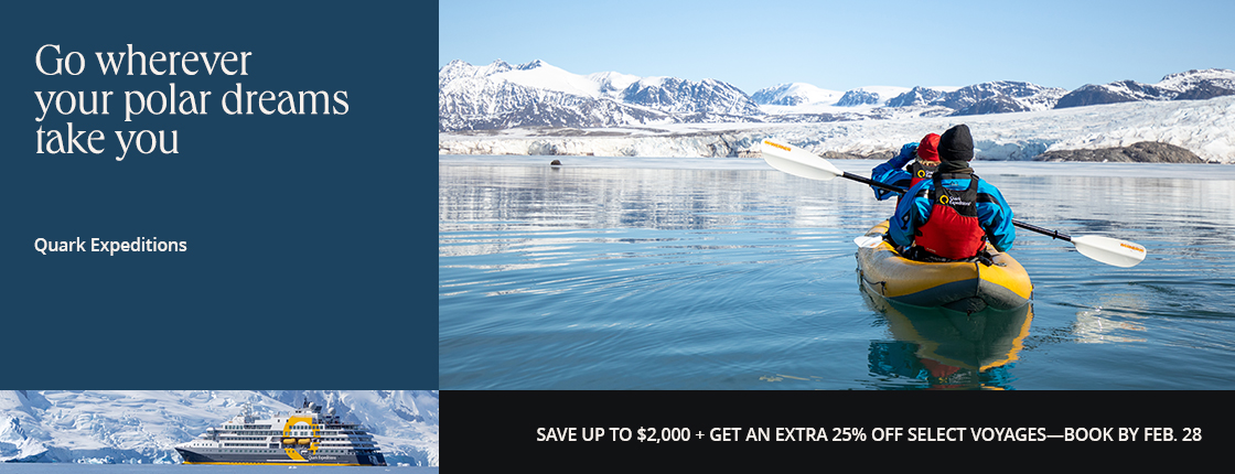 Go wherever your polar dreams take you with Quark Expeditions. Save up to $2,000 + get an extra 25% off select voyages—book by Feb. 28.