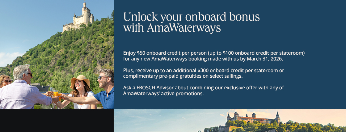 Unlock your onboard bonus with AmaWaterways. Enjoy $50 onboard credit per person (up to $100 per stateroom) for any new booking made with FROSCH by 3/31/26.