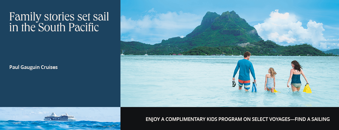 Family stories set sail in the South Pacific with Paul Gauguin Cruises. Enjoy a complimentary kids program on select voyages—find a sailing.